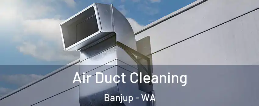 Air Duct Cleaning Banjup - WA