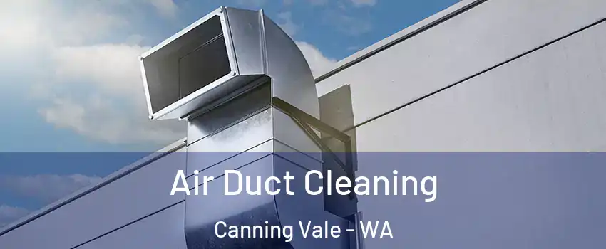 Air Duct Cleaning Canning Vale - WA