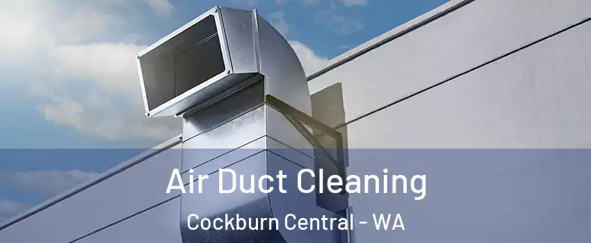 Air Duct Cleaning Cockburn Central - WA