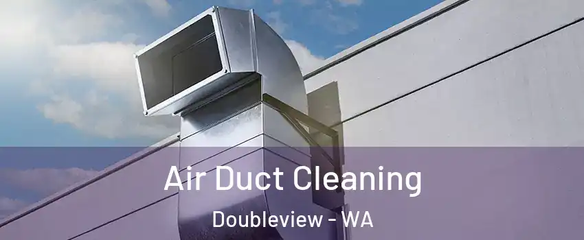 Air Duct Cleaning Doubleview - WA