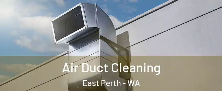Air Duct Cleaning East Perth - WA