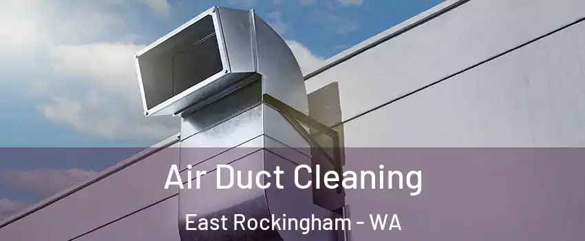 Air Duct Cleaning East Rockingham - WA