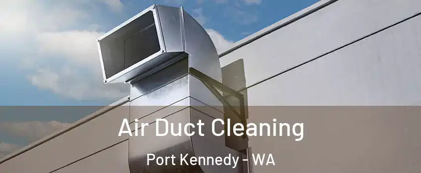 Air Duct Cleaning Port Kennedy - WA