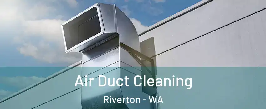 Air Duct Cleaning Riverton - WA