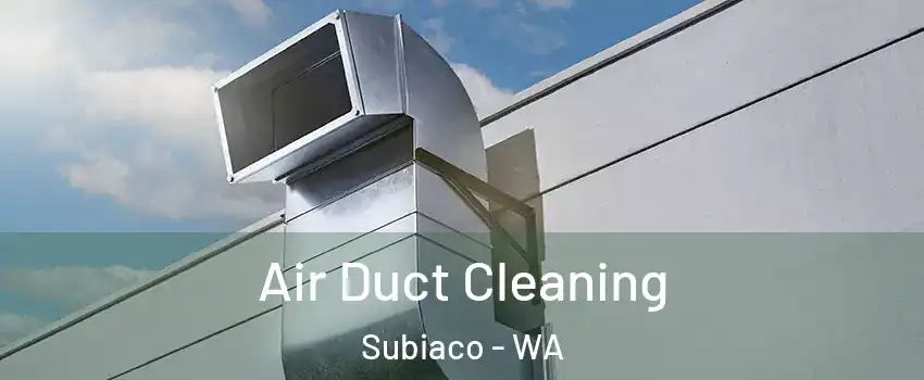 Air Duct Cleaning Subiaco - WA