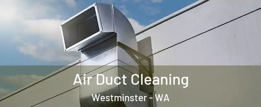 Air Duct Cleaning Westminster - WA