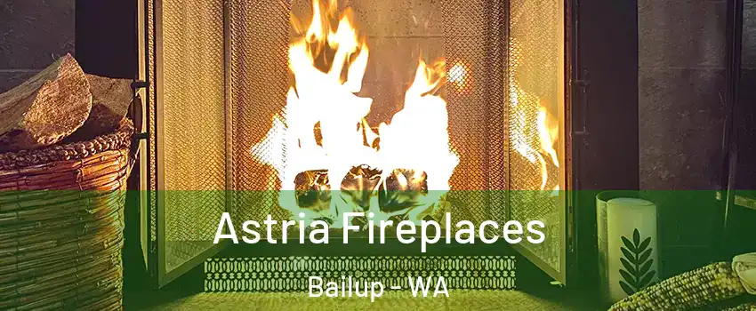 Astria Fireplaces Bailup - WA