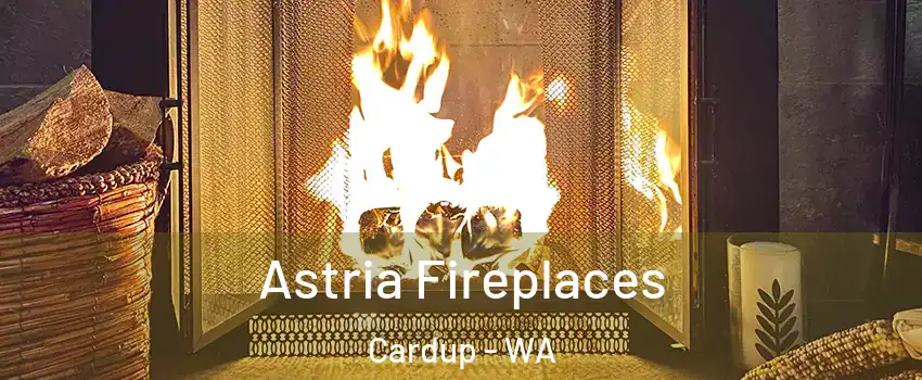 Astria Fireplaces Cardup - WA