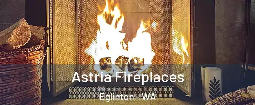 Astria Fireplaces Eglinton - WA