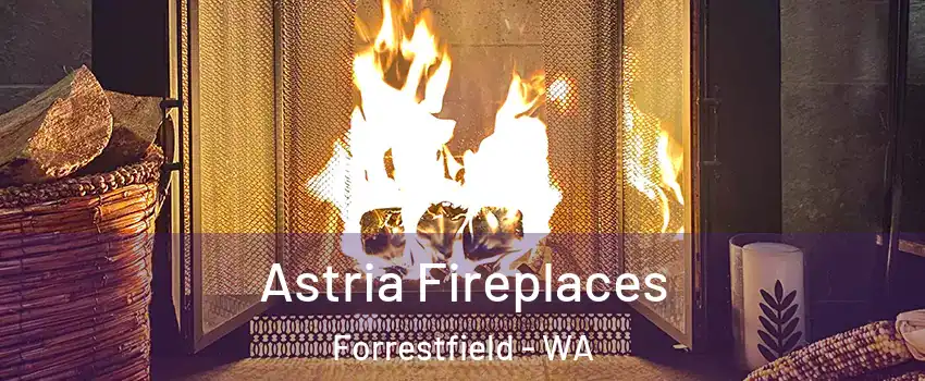Astria Fireplaces Forrestfield - WA