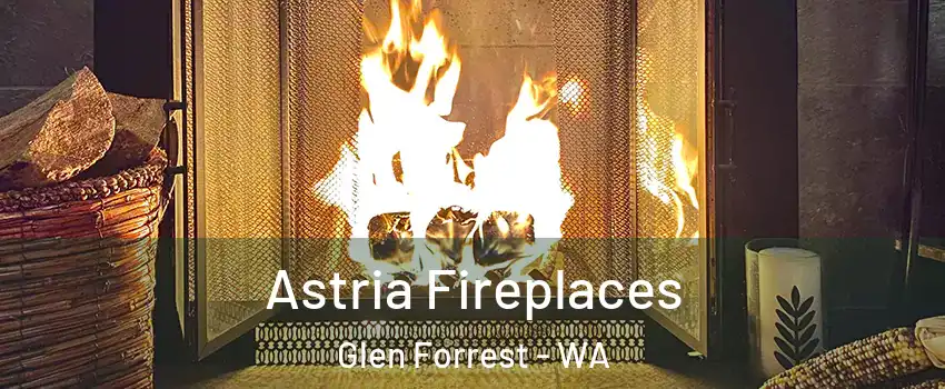 Astria Fireplaces Glen Forrest - WA