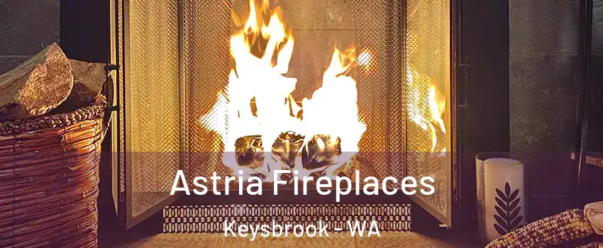 Astria Fireplaces Keysbrook - WA