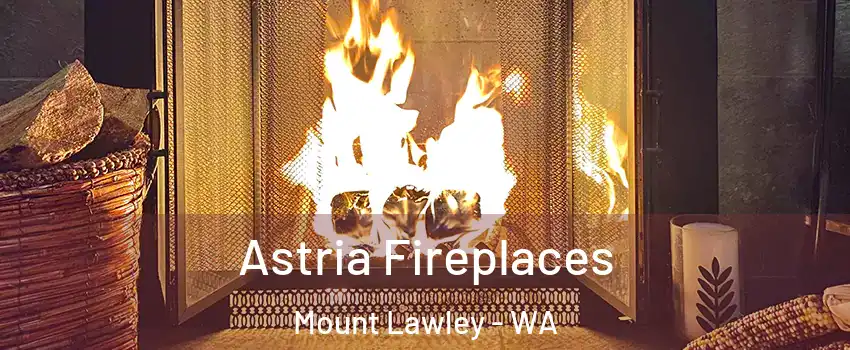 Astria Fireplaces Mount Lawley - WA