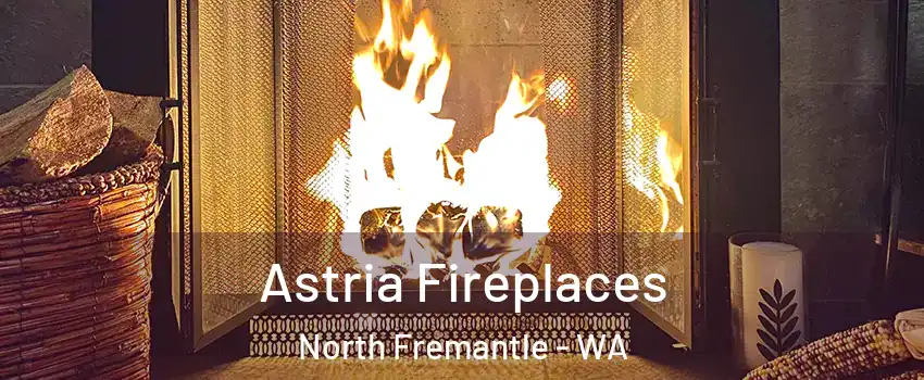 Astria Fireplaces North Fremantle - WA