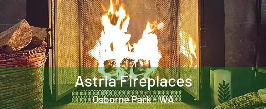 Astria Fireplaces Osborne Park - WA