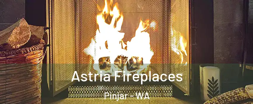 Astria Fireplaces Pinjar - WA