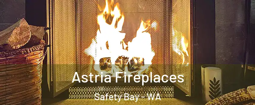 Astria Fireplaces Safety Bay - WA