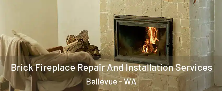 Brick Fireplace Repair And Installation Services Bellevue - WA