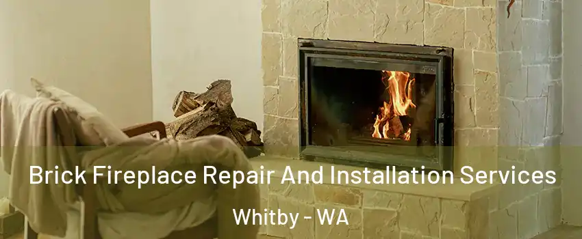 Brick Fireplace Repair And Installation Services Whitby - WA