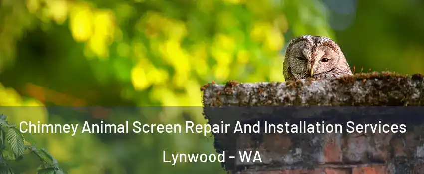 Chimney Animal Screen Repair And Installation Services Lynwood - WA