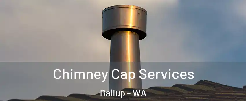 Chimney Cap Services Bailup - WA