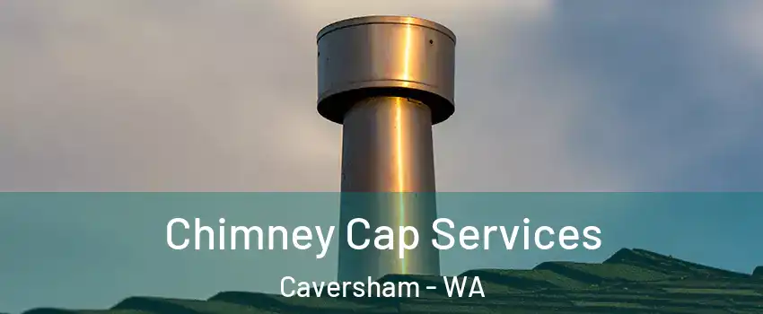 Chimney Cap Services Caversham - WA