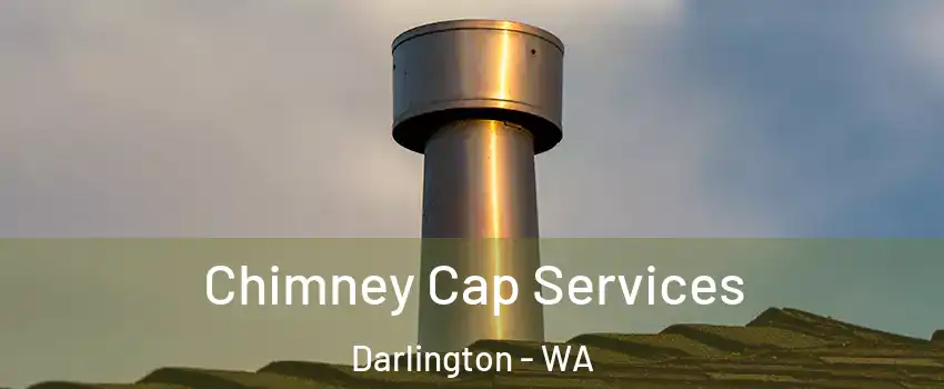 Chimney Cap Services Darlington - WA