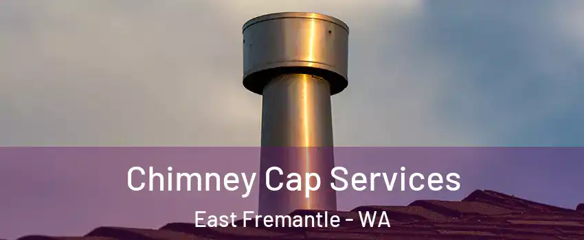 Chimney Cap Services East Fremantle - WA
