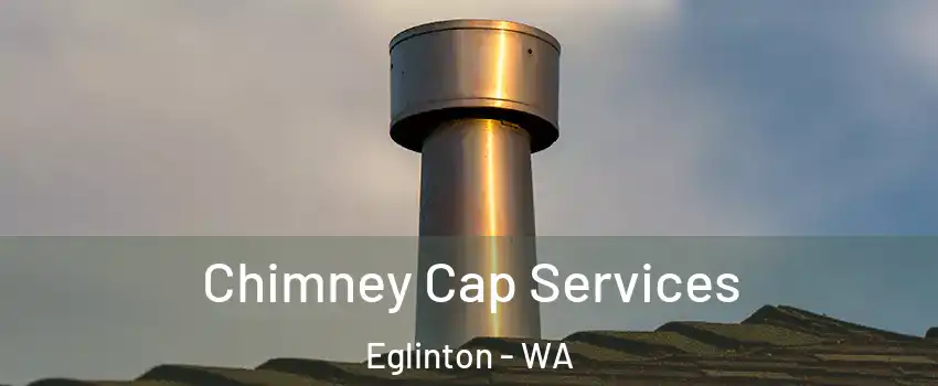 Chimney Cap Services Eglinton - WA