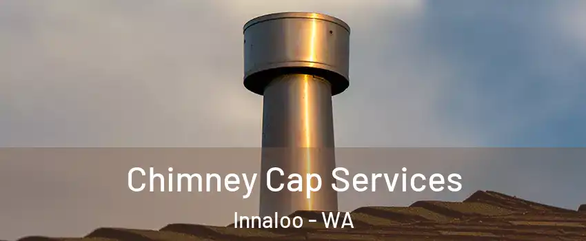 Chimney Cap Services Innaloo - WA