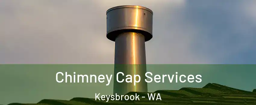 Chimney Cap Services Keysbrook - WA