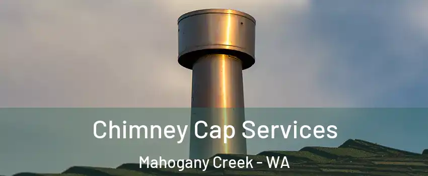 Chimney Cap Services Mahogany Creek - WA