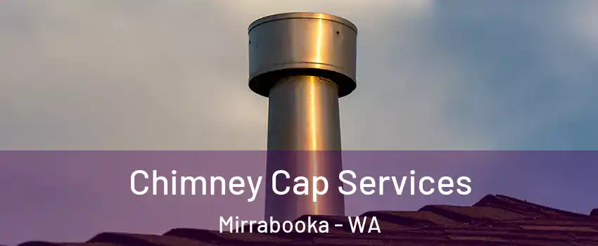 Chimney Cap Services Mirrabooka - WA