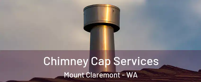 Chimney Cap Services Mount Claremont - WA