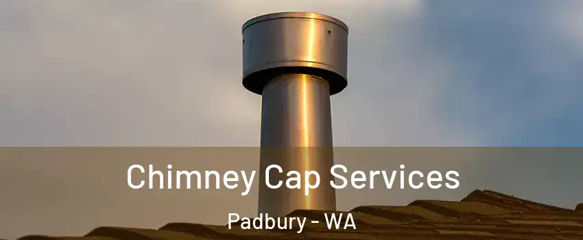 Chimney Cap Services Padbury - WA