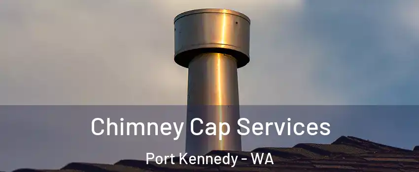 Chimney Cap Services Port Kennedy - WA