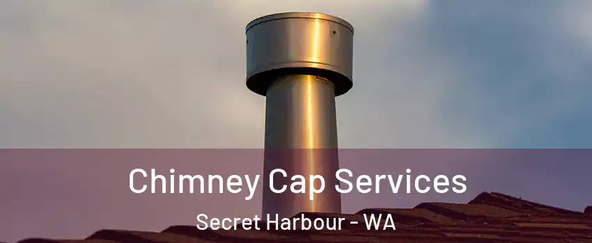 Chimney Cap Services Secret Harbour - WA