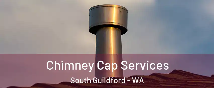 Chimney Cap Services South Guildford - WA