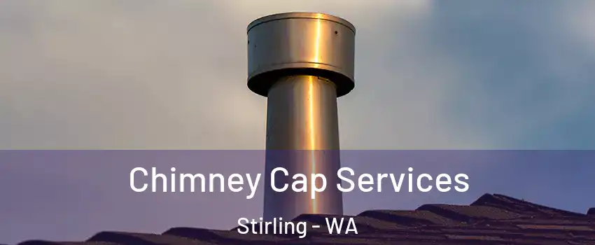 Chimney Cap Services Stirling - WA