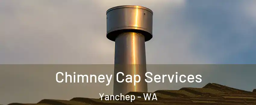 Chimney Cap Services Yanchep - WA