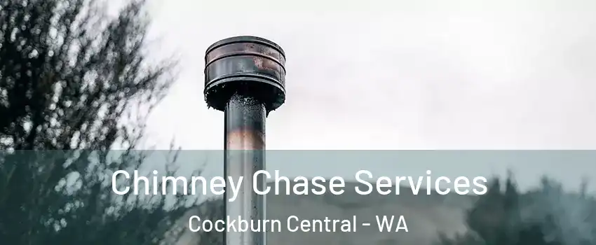 Chimney Chase Services Cockburn Central - WA