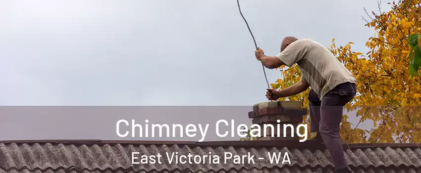 Chimney Cleaning East Victoria Park - WA