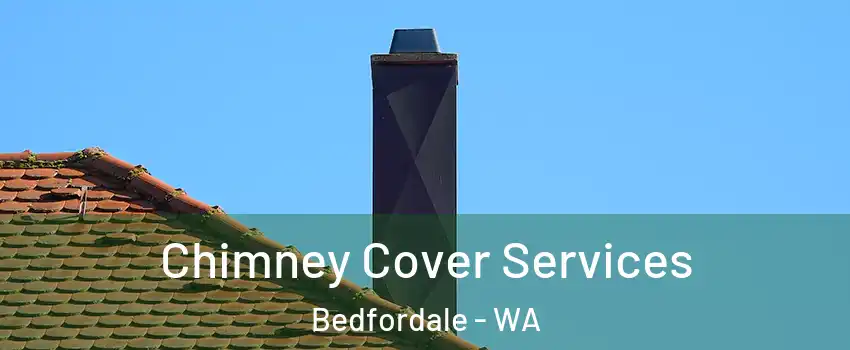 Chimney Cover Services Bedfordale - WA