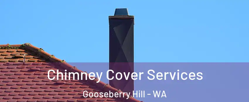 Chimney Cover Services Gooseberry Hill - WA