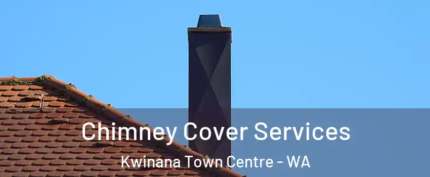  Chimney Cover Services Kwinana Town Centre - WA