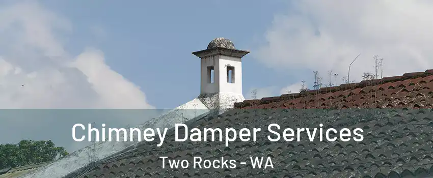 Chimney Damper Services Two Rocks - WA