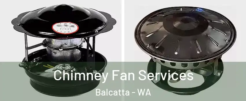 Chimney Fan Services Balcatta - WA