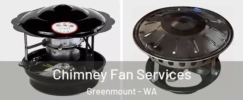 Chimney Fan Services Greenmount - WA