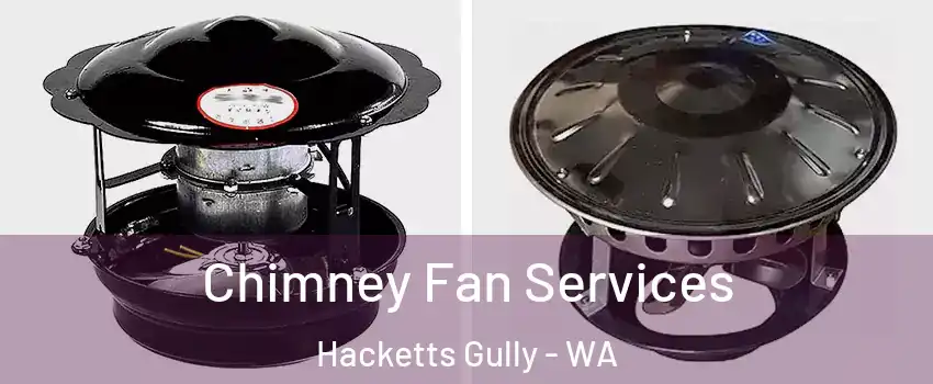 Chimney Fan Services Hacketts Gully - WA