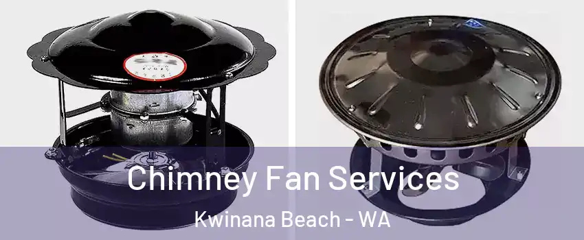 Chimney Fan Services Kwinana Beach - WA